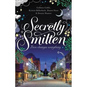 Secretly Smitten by Colleen Coble & Kristin Billerbeck & Denise Hunter & Diann Hunt