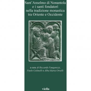 Sant'Anselmo di Nonantola e i santi fondatori nella tradizione monastica tra Oriente e Occidente