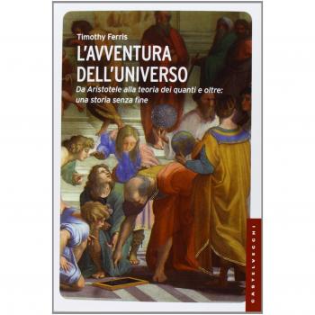 L'avventura dell'universo. Da Aristotele alla teoria dei quanti e oltre: una storia senza fine
