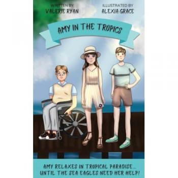 Amy in the Tropics: Amy Relaxes in Tropical Paradise... Until the Sea Eagles Need Her Help! (Amy in Australia, Band 5)