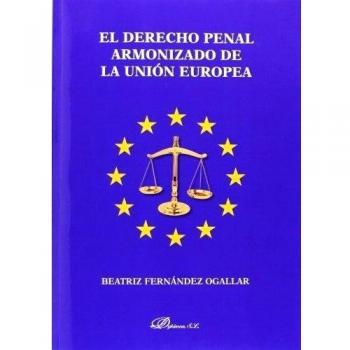 El derecho penal armonizado de la unión europea (Tapa blanda).