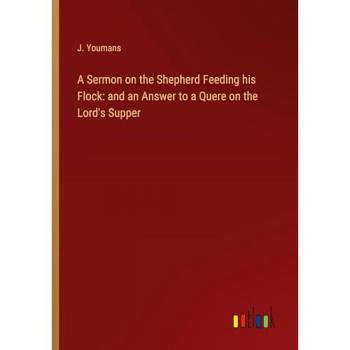 A Sermon on the Shepherd Feeding his Flock: and an Answer to a Quere on the Lord's Supper