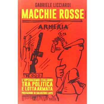 Macchie rosse. L'operaismo italiano tra politica e lotta armata