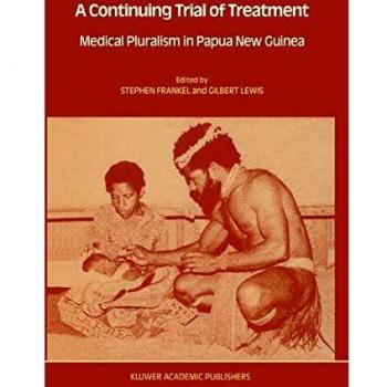 A Continuing Trial of Treatment: Medical Pluralism In Papua New Guinea