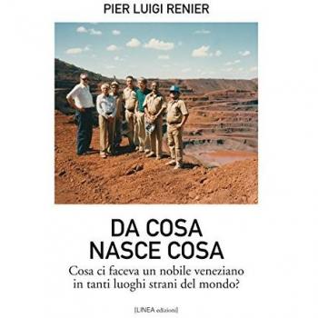Da cosa nasce cosa. Cosa ci faceva un nobile veneziano in tanti luoghi strani del mondo? Ediz. illustrata
