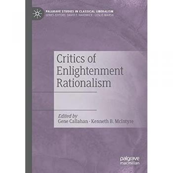 Critics of Enlightenment Rationalism (Palgrave Studies in Classical Liberalism)