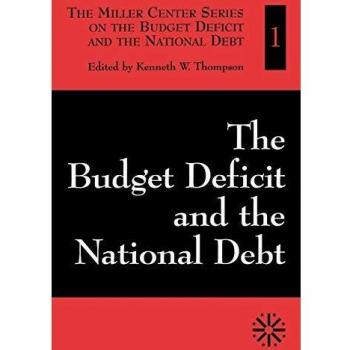 The Budget Deficit and the National Debt by Thompson & Kenneth W. & White Burkett Miller Center of Public Affairs