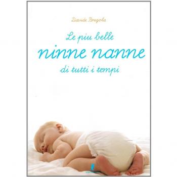 Le più belle ninnenanne di tutti i tempi. Ediz. illustrata