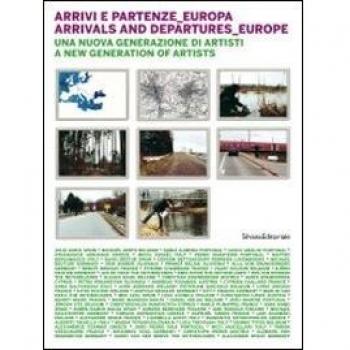 Arrivi e partenze Europa. Una nuova generazione di artisti. Ediz. italiana e inglese