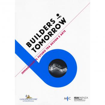 Builders of tomorrow. Immaginare il futuro tra design e arte. Catalogo della mostra