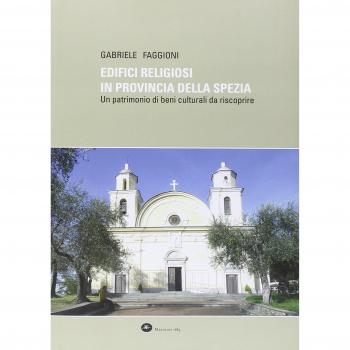 Edifici religiosi in provincia della Spezia. Un patrimonio di beni culturali da riscoprire