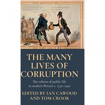 The many lives of corruption: The reform of public life in modern Britain, c. 1750-1950