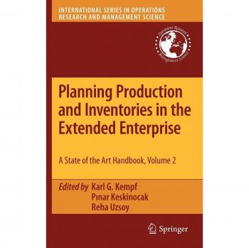 Planning Production and Inventories in the Extended Enterprise: A State-of-the-Art Handbook, Volume 2