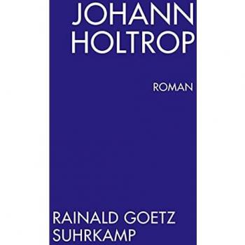 Rainald Goetz Johann Holtrop. Abriss Der Gesellschaft. Roman (Suhrkamp Taschenbuch)