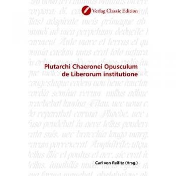 Plutarchi Chaeronei Opusculum de Liberorum institutione