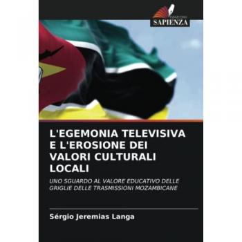 L'EGEMONIA TELEVISIVA E L'EROSIONE DEI VALORI CULTURALI LOCALI: UNO SGUARDO AL VALORE EDUCATIVO DELLE GRIGLIE DELLE TRASMISSIONI MOZAMBICANE