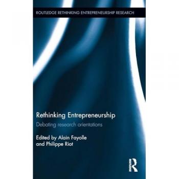Rethinking Entrepreneurship: Debating Research Orientations (Routledge Rethinking Entrepreneurship Research)