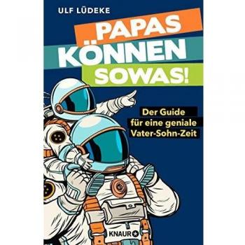 Ulf Lüdeke Papas Können Sowas!: Der Guide Für Eine Geniale Vater-Sohn-Zeit