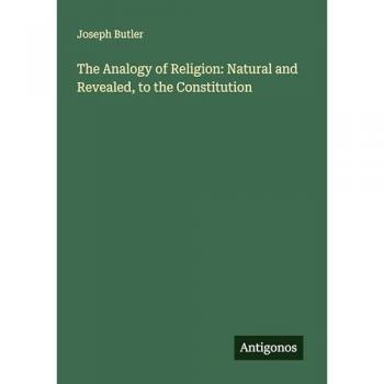 The Analogy of Religion: Natural and Revealed to the Constitution