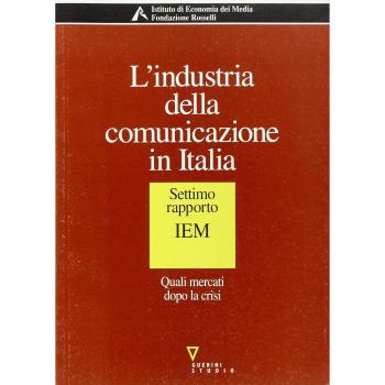 L' industria della comunicazione in Italia. 7° rapporto IEM. Quali mercati dopo la crisi