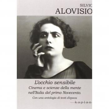 L' occhio sensibile. Cinema e scienze della mente nell'Italia del primo Novecento. Con una antologia di testi d'epoca