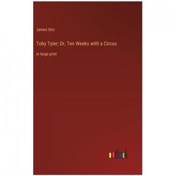 Toby Tyler; Or, Ten Weeks with a Circus: in large print