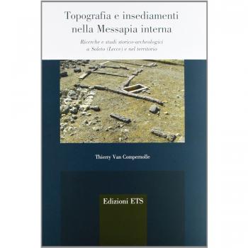 Topografia e insediamenti nella Messapia interna. Ricerche e studi storico-archeologici a Soleto (Lecce) e nel territorio