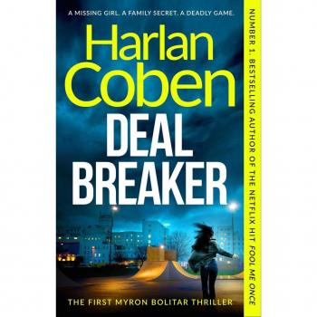 Deal Breaker: A Gripping And Addictive Thriller From The Creator Of Hit Netflix Show Fool Me Once (Myron Bolitar)