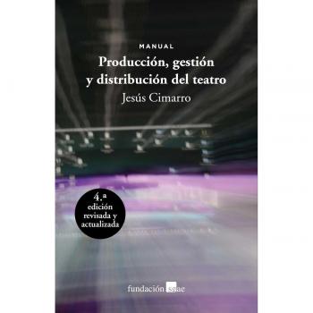 Producción, gestión y distribución del teatro: Manual (Tapa blanda con solapas).