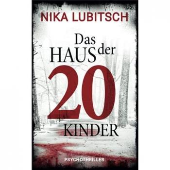 Nika Lubitsch Das Haus Der 20 Kinder: Psychothriller
