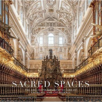 Sacred Spaces : The Awe-Inspiring Architecture of Churches and Cathedrals by...