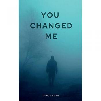Shah, Dhruv: YOU CHANGED ME