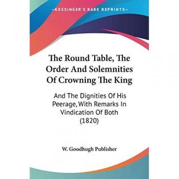 The Round Table: Order and Solemnities of Crowning the King (1820)