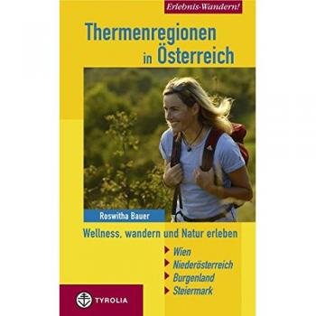 Roswitha Bauer Erlebnis Wandern! Thermenregionen In Österreich: Wellnes, Wandern Und Natur Erleben. Wien
