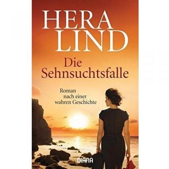 Die Sehnsuchtsfalle: Roman nach einer wahren Geschichte