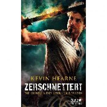 Kevin Hearne Die Chronik Des Eisernen Druiden / Zerschmettert: Die Chronik Des Eisernen Druiden 9