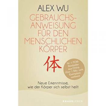 Gebrauchsanweisung für den menschlichen Körper: Neue Erkenntnisse, wie der Körper sich selbst heilt