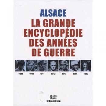 Alsace 1939-1945 : La grande encyclopédie des années de guerre