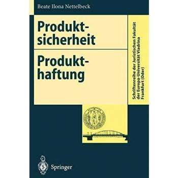 Produktsicherheit Produkthaftung: Anforderungen an die Produktsicherheit und ihre Umsetzung (Schriftenreihe der Juristischen Fakultät der Europa-Universität Viadrina Frankfurt (Oder))