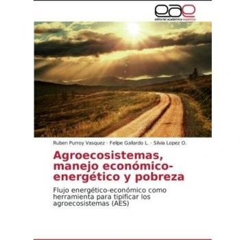 Agroecosistemas, manejo económico-energético y pobreza: Flujo energético-económico como herramienta para tipificar los agroecosistemas (AES)