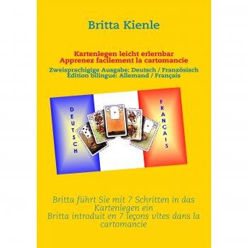 Kartenlegen leicht erlernbar / Apprennez facilement la cartomancie: Britta führt Sie mit 7 Schritten in das Kartenlegen ein / Britta introduire 7 ... / Edition bilingue: Allemand / Français