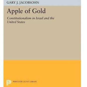 Apple of Gold: Constitutionalism in Israel and the United States: 5174