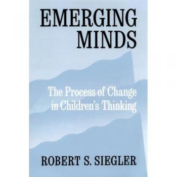 Emerging Minds: The Process of Change in Children's Thinking