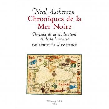 Chroniques de la Mer Noire : Berceau de la civilisation et de la barbarie de Périclès à Poutine