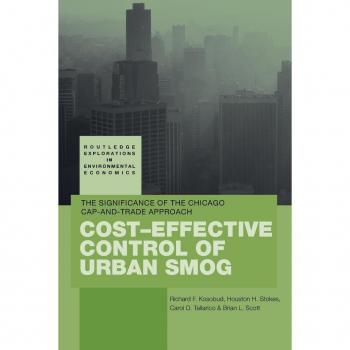Cost-Effective Control of Urban Smog: The Significance of the Chicago Cap-and-Trade Approach (Routledge Explorations in Environmental Economics)