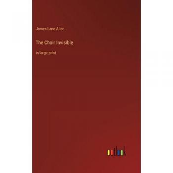 The Choir Invisible: in large print