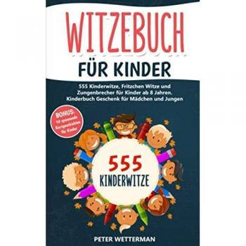 Witzebuch für Kinder: 555 Kinderwitze, Fritzchen Witze und Zungenbrecher für Kinder ab 8 Jahren. Kinderbuch Geschenk für Mädchen und Jungen (inkl. BONUS: 10 spannende Kurzgeschichten, Band 1)