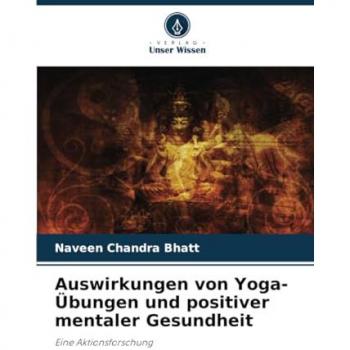Bhatt, Naveen Chandra: Auswirkungen von Yoga-Übungen und positiver mentaler Gesundheit