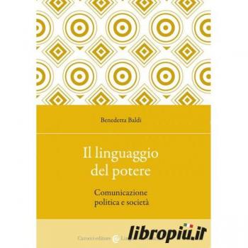 Il linguaggio del potere. Comunicazione politica e società