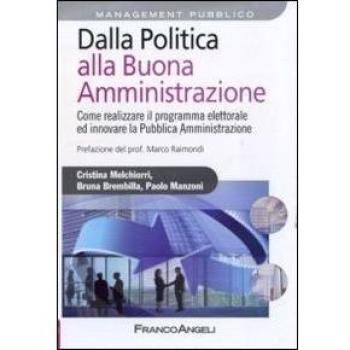 Dalla politica alla buona amministrazione. Come realizzare il programma elettorale ed innovare la Pubblica Amministrazione
